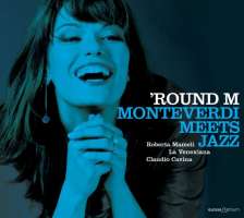 Round M - Monteverdi meets Jazz (Monteverdi, Sances,  Merula, Fontei & Negri)